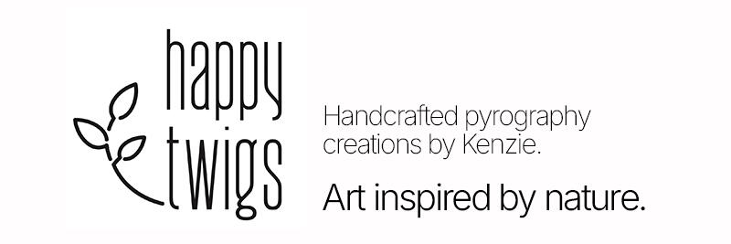 Happy Twigs. Handcrafted pyrography creations by Kenzie. Art inspired by nature